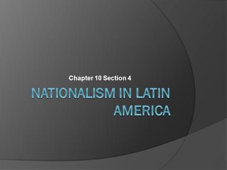 Chapter 10 Section 4. A. The Latin American Economy  Latin American economy based on exports  Argentina exported beef and wheat  Chile exported nitrates.