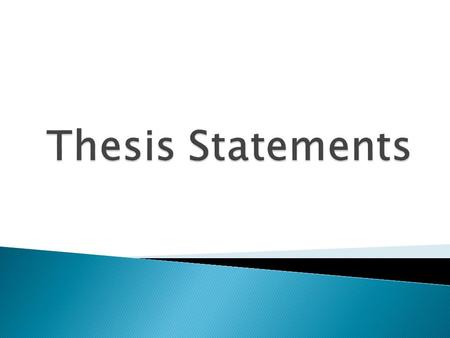  A thesis statement is the MAIN IDEA of your PAPER.  In other words, it is the BASE from which your ENTIRE paper is WRITTEN.