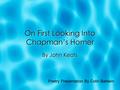 On First Looking Into Chapman’s Homer By John Keats Poetry Presentation By Colin Baldwin.