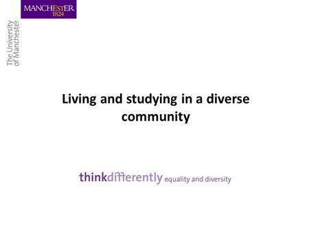 Living and studying in a diverse community. Outline of Session Why Diversity? Diversity and the University What about you? What is it? Student Diversity.