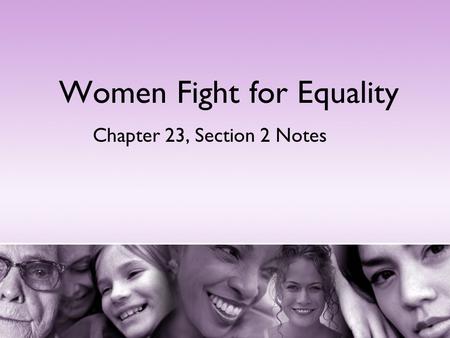 Women Fight for Equality Chapter 23, Section 2 Notes.