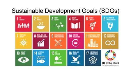 Sustainable Development Goals (SDGs). What are they? New set of universal goals to end global poverty that were adopted by the United Nations in September.
