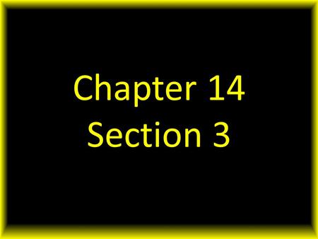 Chapter 14 Section 3.