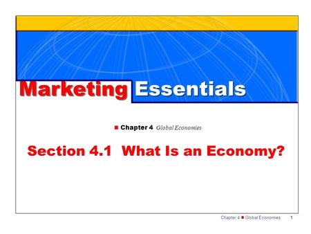 Chapter 4 Global Economies 1 Section 4.1 What Is an Economy? Marketing Essentials.