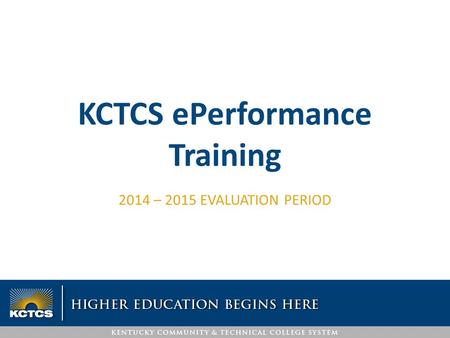 2014 – 2015 EVALUATION PERIOD KCTCS ePerformance Training.