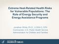Extreme Heat-Related Health Risks for Vulnerable Populations: The Role of Energy Security and Energy Assistance Programs Jonathan White, Ph.D., LCSW-C,