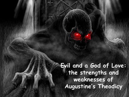 Evil and a God of Love: the strengths and weaknesses of Augustine’s Theodicy.