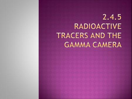 Two reasons medical tracers can be placed in a body:  Diagnose disease or Treat Disease  In both cases, several factors must be accounted for:  Gamma.