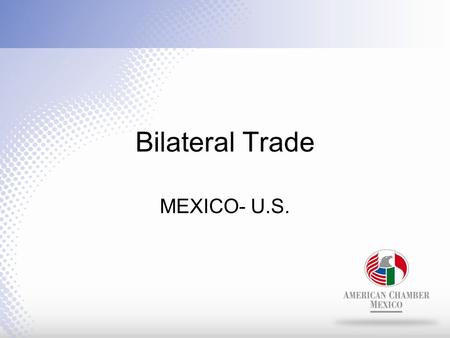 Bilateral Trade MEXICO- U.S.. The U.S. is Mexico’s largest trading partner, buying more than 80% of Mexican exports during 2010. Mexico is the third largest.