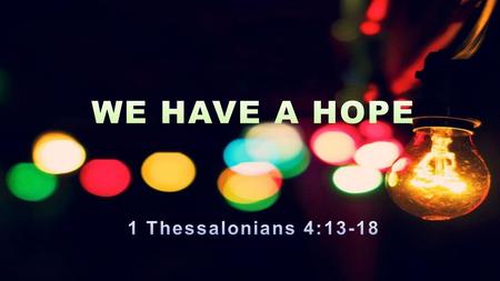 1 Thessalonians 4:13–18 (ESV) “But we do not want you to be uninformed, brothers, about those who are asleep, that you may not grieve as others do who.
