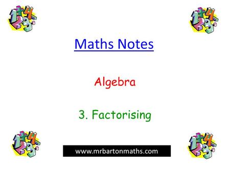 Maths Notes Algebra 3. Factorising www.mrbartonmaths.com.