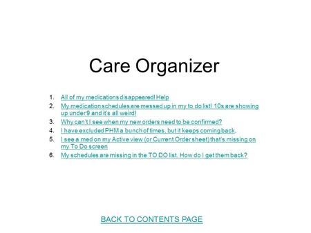 BACK TO CONTENTS PAGE Care Organizer 1.All of my medications disappeared! HelpAll of my medications disappeared! Help 2.My medication schedules are messed.