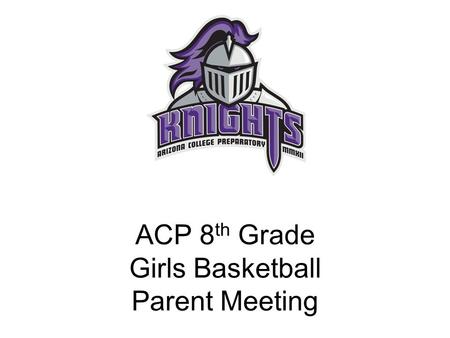 ACP 8 th Grade Girls Basketball Parent Meeting. Fee There is a fee that must be paid before the first game or athletes can not play. Fee is loaded into.