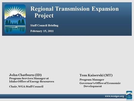 Regional Transmission Expansion Project Staff Council Briefing Tom Kaiserski (MT) Program Manager February 15, 2011 Governor’s Office of Economic Development.