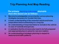 Trip Planning And Map Reading The primary learning outcomes desirable from this lesson are as follows: 1)Become knowledgeable concerning the various planning.