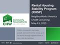 Rental Housing Stability Program (RHSP) NeighborWorks America CHAM Convening May 4-5, 2015 CHW is a nonprofit that helps people and communities move up.