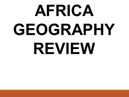 AFRICA GEOGRAPHY REVIEW. Where do most people in Egypt live? Along the Nile River.