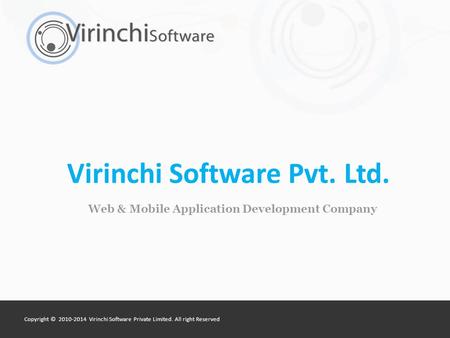 Copyright © 2010-2014 Virinchi Software Private Limited. All right Reserved Virinchi Software Pvt. Ltd. Web & Mobile Application Development Company.