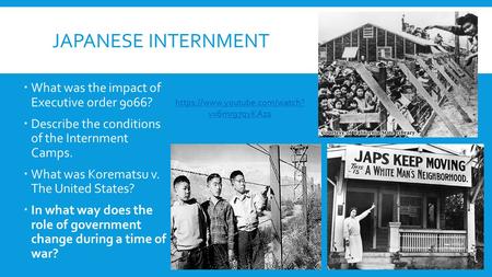 JAPANESE INTERNMENT  What was the impact of Executive order 9066?  Describe the conditions of the Internment Camps.  What was Korematsu v. The United.
