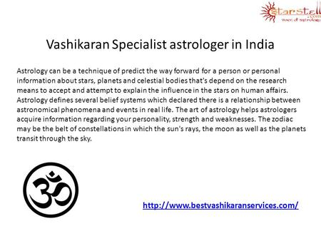 Vashikaran Specialist astrologer in India Astrology can be a technique of predict the way forward for a person or personal information about stars, planets.