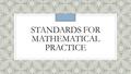 STANDARDS FOR MATHEMATICAL PRACTICE. Anchor Standards and Standards for Mathematical Practice Whole Staff: Professional Development Workshops Teams: Interdisciplinary.