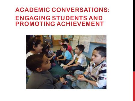 ACADEMIC CONVERSATIONS: ENGAGING STUDENTS AND PROMOTING ACHIEVEMENT.