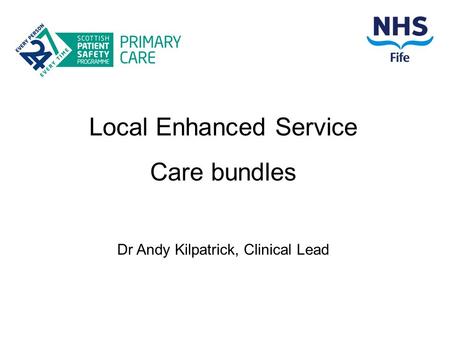 Local Enhanced Service Care bundles Dr Andy Kilpatrick, Clinical Lead.