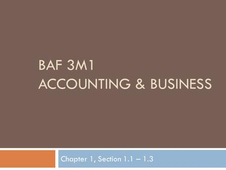 BAF 3M1 ACCOUNTING & BUSINESS Chapter 1, Section 1.1 – 1.3.