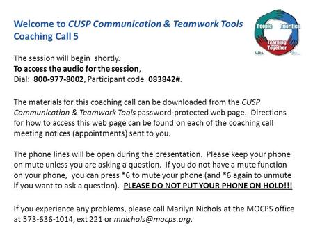 Welcome to CUSP Communication & Teamwork Tools Coaching Call 5 The session will begin shortly. To access the audio for the session, Dial: 800-977-8002,