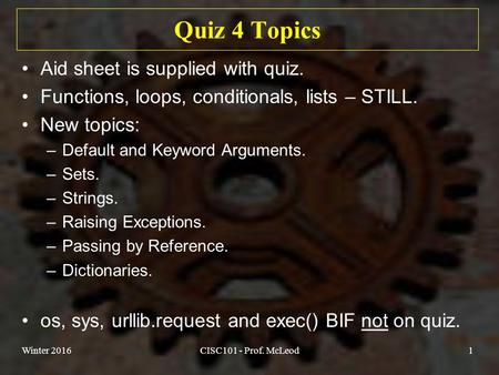 Quiz 4 Topics Aid sheet is supplied with quiz. Functions, loops, conditionals, lists – STILL. New topics: –Default and Keyword Arguments. –Sets. –Strings.