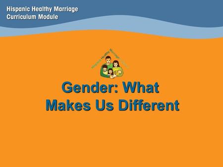 Gender: What Makes Us Different. How do our children learn to be men and women?