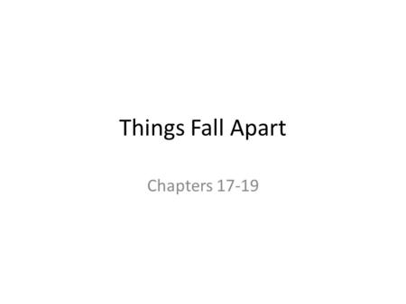Things Fall Apart Chapters 17-19.