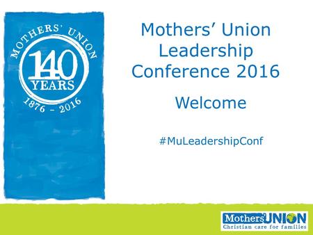 Welcome #MuLeadershipConf Mothers’ Union Leadership Conference 2016.
