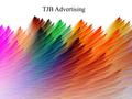 TJB Advertising. About TJB Advertising Ltd In todays current climate we know at TJB Advertising that all businesses are looking for the most effective.