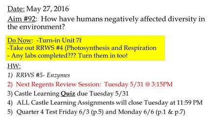 Date: May 27, 2016 Aim #92: How have humans negatively affected diversity in the environment? HW: 1) RRWS #5- Enzymes 2) Next Regents Review Session: Tuesday.