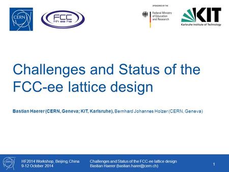 HF2014 Workshop, Beijing, China 9-12 October 2014 Challenges and Status of the FCC-ee lattice design Bastian Haerer Challenges.