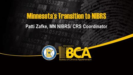 Minnesota’s Transition to NIBRS Patti Zafke, MN NIBRS/ CRS Coordinator.