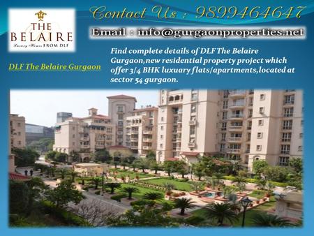 DLF The Belaire Gurgaon Find complete details of DLF The Belaire Gurgaon,new residential property project which offer 3/4 BHK luxuary flats/apartments,located.