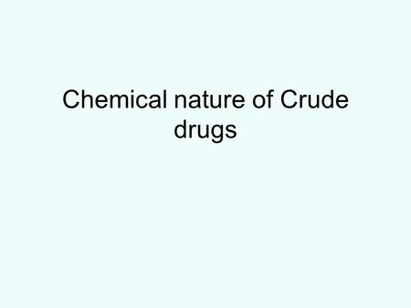 Chemical nature of Crude drugs