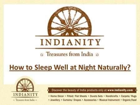 How to Sleep Well at Night Naturally?. It is 3 a.m. and you suddenly wake up by the sound of the click of a door. You try to sleep but cannot. You feel.