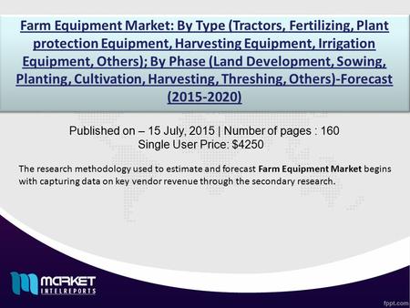 Farm Equipment Market: By Type (Tractors, Fertilizing, Plant protection Equipment, Harvesting Equipment, Irrigation Equipment, Others); By Phase (Land.