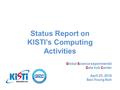 Global Science experimental Data hub Center April 25, 2016 Seo-Young Noh Status Report on KISTI’s Computing Activities.