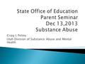 Craig L PoVey Utah Division of Substance Abuse and Mental Health.