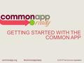 Commonapp.org#commonappready GETTING STARTED WITH THE COMMON APP © 2015 The Common Application.