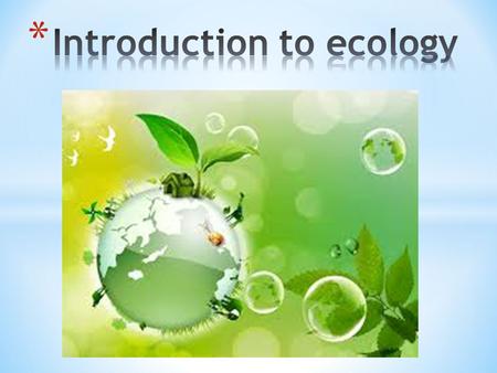 * Ecology is the study of the interaction of living things and their environment interconnected * All living things are interconnected – survival of an.