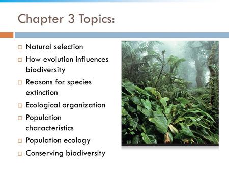 Chapter 3 Topics:  Natural selection  How evolution influences biodiversity  Reasons for species extinction  Ecological organization  Population characteristics.
