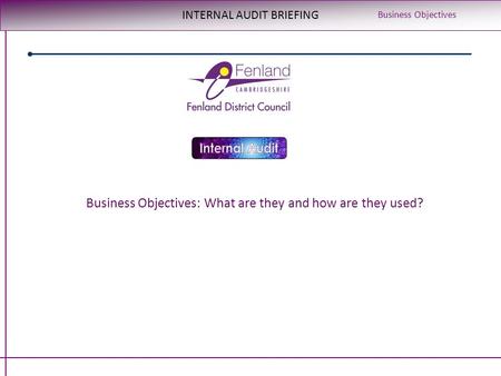 INTERNAL AUDIT BRIEFING Business Objectives Business Objectives: What are they and how are they used?