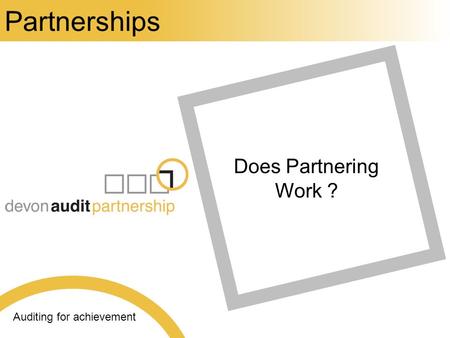 Auditing for achievement Does Partnering Work ? Partnerships.