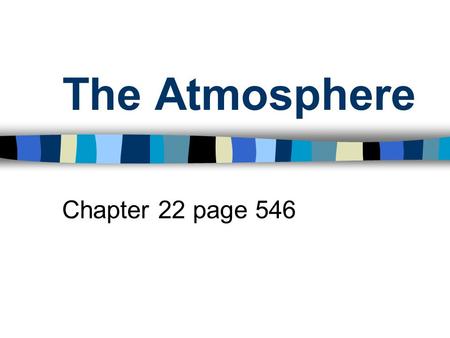 The Atmosphere Chapter 22 page 546 First atmosphere WS 25 points The first atmosphere was probably H and He This was when the sun was still a protostar.