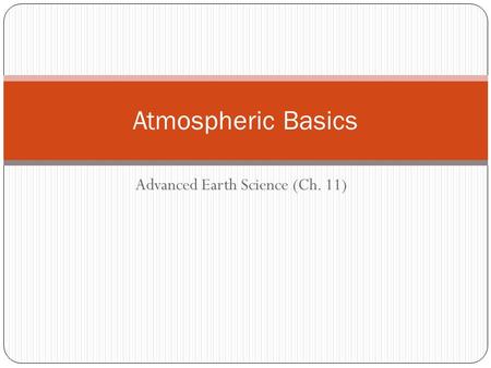 Advanced Earth Science (Ch. 11) Atmospheric Basics.